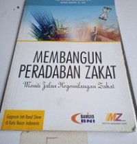 Membangun Peradaban Zakat: Meniti Jalan Kegemilangan Zakat