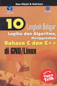 Sepuluh: 10 Langkah Belajar Logika dan Algoritma, Menggunakan Bahasa C dan C++ Di GNU / Linux