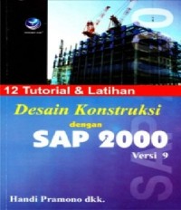 Dua Belas: 12 Tutorial & Latihan Desain Konstruksi dengan SAP 2000 Versi 9