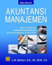 Akuntansi Manajemen Edisi Revisi (Informasi Biaya untuk Mengendalika Aktivitas Operasi & Investasi)