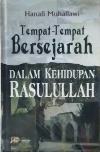 Tempat-tempat Bersejarah dalam Kehidupan Rasulullah