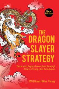 The Dragon Slayer Strategy : Dasa dari Segala Dasar Ilmu strategi Bisnis, Perang dan Kehidupan