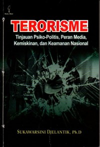 Terorisme: Tinjauan Psiko-Politis, Peran Media, Kemiskinan dan Keamanan Nasional