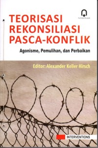 Teorisasi Rekonsiliasi Pasca Konflik( Agonisme, Pemulihan dan Perbaikan )