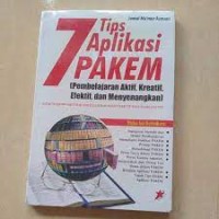 7 Tips Aplikasi Pakem  ( Pembelajaran Aktif, Kreatif, Efektif dan Menyenangkan) : Menciptakan Metode Pembelajaran Yang Efektif dan Berkualitas