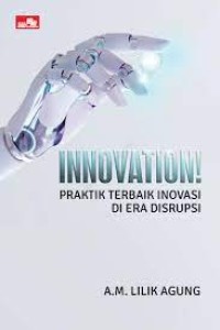 Innovation!  : Praktik Terbaik Inovasi di Era Disrupsi