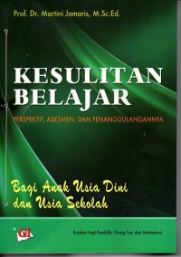 Kesulitan Belajar : Pespektif, Asesmen, dan Penanggulannya Bagi Anak Usia Dini dan Usia Sekolah