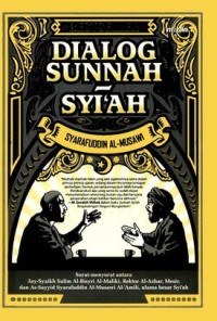 Dialog Sunnah-Syi'ah: Surat-Menyurat Antara Asy-Syaikh Salim Al-Bisyri Al-Maliki, Rektor Al-Azhar, Mesir, dan As-Sayyid Syarafuddin Al-Musawi Al-'Amili, Ulama Besar Syi'ah