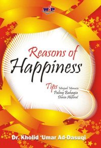 Reason of Happines: Tips Menjadi Manusia Paling Bahagia Dunia Akhirat