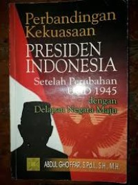 Perbandingan Kekuasaan presiden Indonesia Setelah Perubahaan UUD 1945 dengan Delapan Negara Maju