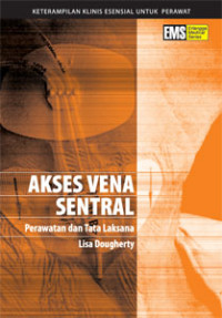Image of Keterampilan Klinis Esensial Untuk Perawat; Akses Vena Sentral Perawatan dan Tata Lkasana Lisa Dougherty