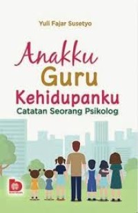 Anakku Guru Kehidupanku: Catatan Seorang Psikolog