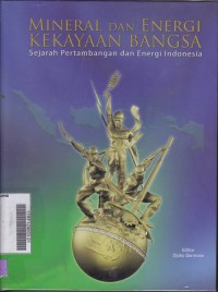 Mineral dan Energi Kekayaan Bangsa: Sejarah Pertambangan dan Energi Indonesia