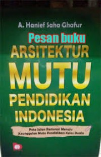 Arsitektur Mutu Pendidikan Indonesia: Peta Jalan Restorasi Menuju Keunggulan Mutu Pendidikan Kelas Dunia