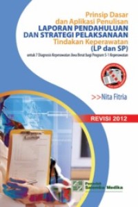 Prinsip dasar dan Aplikasi Penulisan Laporan Pendahuluan dan Strategi Pelaksanaan Tindakan Keperawatan untuk 7 Diagnosis Keperawatan Jiwa Berat bagi Program S-1 Keperawatan (Revisi 2012)