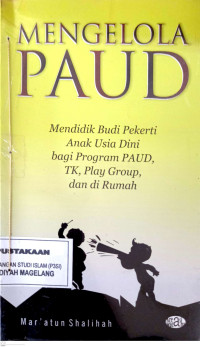 Mengelola PAUD: Mendidik Budi Pekerti, Anak Usia Dini bagi Program PAUS, TK, Play Group, dan di Rumah