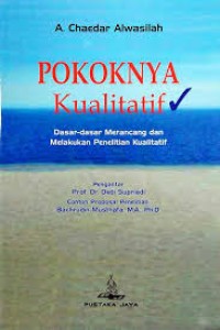 Pokoknya Kualitatif : Dasar Dasar Merancang dan Melakukan Penelitian Kualitatif