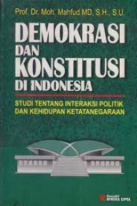 Demokrasi dan Konstitusi di Indonesia: Studi tentang Interaksi Politik dan Kehidupan Ketatanegaraan