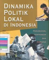 Dinamika Politik Lokal di Indonesia: Perubahan, Tantangan dan Harapan