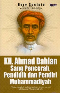 KH. Ahmad Dahlan: Sang Pencerah, Pendidik, dan Pendiri Muhammadiyah