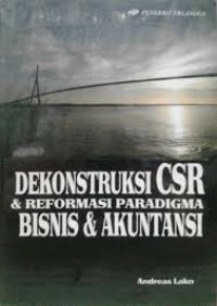 Dekonstruksi CSR dan Reformasi Paradigma bisnis dan Akuntansi