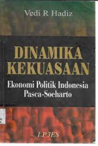 Dinamika Kekuasaan : Ekonomi politik Indonesia Pasca-Soeharto