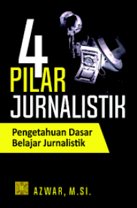 Empat (4) Pilar Jurnalistik Pengetahuan Dasar Belajar Jurnalistik