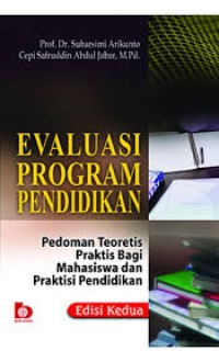 Evaluasi Program Pendidikan: Pedoman Teoritis Praktis Bagi Praktisi Pendidikan