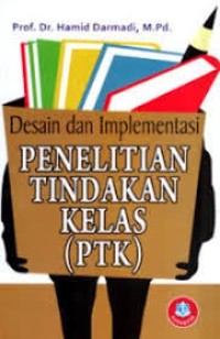 Desain dan Implementasi Penelitian Tindakan Kelas (PTK)