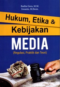 Hukum, Etika dan Kebijakan Media (Regulasi, Praktik dan Teori)