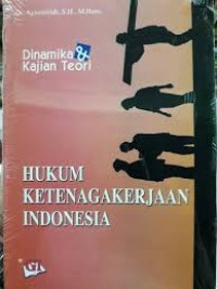 Hukum Ketenagakerjaan Indonesia: Dinamika dan Kajian Teori