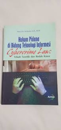 Hukum Pidana di Bidang Teknologi Informasi (Cybercrime Law): Telaah Teoritik dan Bedah Kasus