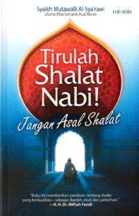 Tirulah Shalat Nabi!: Jangan Asal Shalat