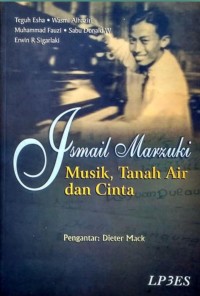 Ismail Marzuki : musik, tanah air, dan cinta