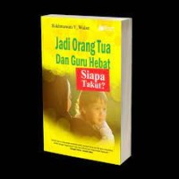 Jadi Orang Tua dan Guru Hebat: Siapa Takut?