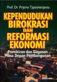 Kependudukan Birokrasi dan Reformasi Ekonomi: Pemikiran dan Gagasan Masa Depan Pembangunan