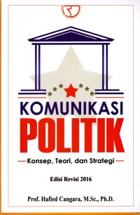 KOMUNIKASI POLITIK : Konsep, Teori dan Strategi