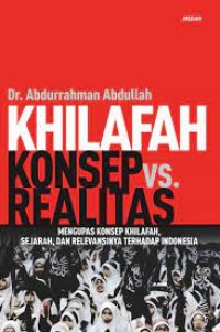 Khilafah Konsep VS Realitas: mengupas Konsep Khilafah, Sejarah, dan Relevansinya terhadap Indonesia