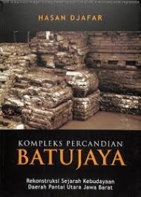 Kompleks Percandian Batujaya : Rekonstruksi Sejarah Kebudayaan Daerah Pantai Utara Jawa Baratn