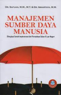 Manajemen Sumber Daya Manusia: Dilengkapi Contoh Implementasi dari Perusahaan Dalam dan Luar Negeri