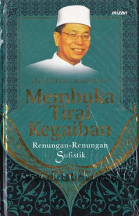Membuka Tirai Kegaiban: Renungan-Renungan Sufistik