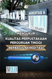 Mengukur Kualitas Perpustakaan Perguruan Tinggi Berbasis Akreditasi