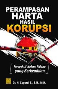 Perampasan Harta Hasil Korupsi: Perspektif Hukum Pidana yang Berkeadilan