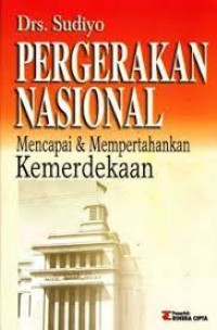 Pergerakan Nasional: Mencapai dan Mempertahankan Kemerdekaan