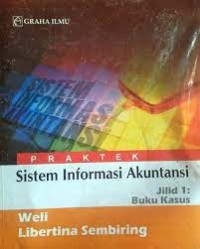 Praktek Sistem Informasi Akuntansi Jilid 1: Buku Kasus