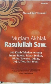 Mutiara Akhlak Rasulullah SAW: 100 Kisah Teladan Tentang Iman, Takwa, Sabar, Syukur, Ridha, Tawakal, Ikhlas, Jujur, Doa, dan Taubat