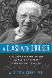 A Class With Drucker : Pelajaran Berharga dari Guru Manajemen No.1 di Dunia