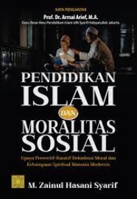 Pendidikan Islam dan Moralitas Sosial: Upaya Preventif-Kuratif Dekadensi Moral dan Kehampaan Spiritual Manusia Modernis