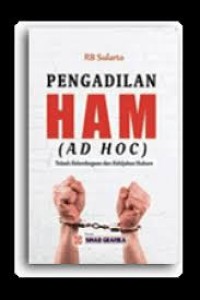 Pengadilan HAM (Ad Hoc): Telaah Kelembagaan dan Kebijakan Hukum