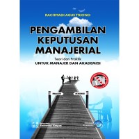 Pengambilan Keputusan Manajerial: Teori dan Praktik untuk Manajer dan Akademisi